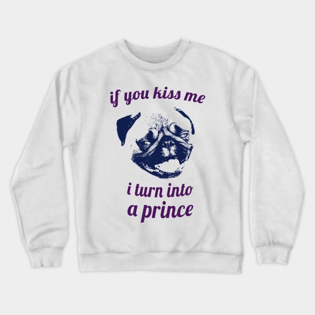 If you kiss me I turn into a prince pug Crewneck Sweatshirt by Max